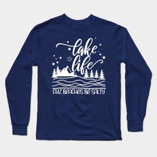 Lake Life Cuz Beaches Be Salty Long Sleeve T-Shirt